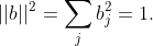 || b ||^2 = \sum_j b_j^2 = 1 .